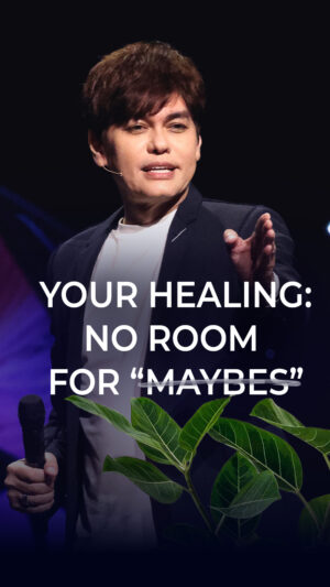 Your Healing: No Room For “Maybes”