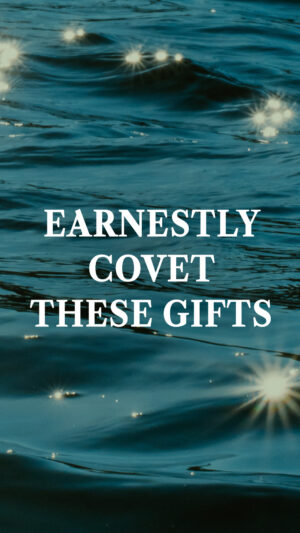 Earnestly Covet These Gifts